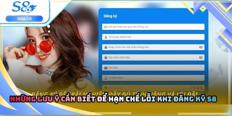 Những lưu ý cần biết để hạn chế lỗi khi đăng ký S8