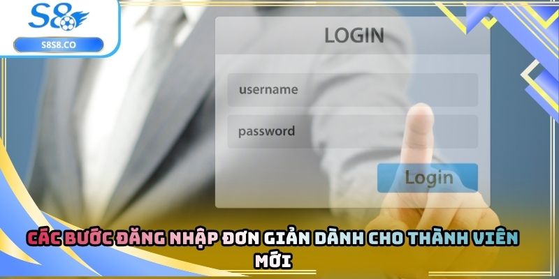 Các bước đăng nhập đơn giản dành cho thành viên mới