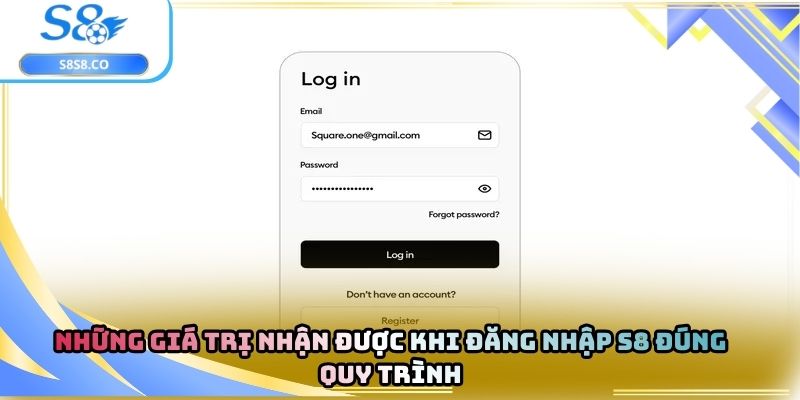 Những giá trị nhận được khi đăng nhập S8 đúng quy trình
