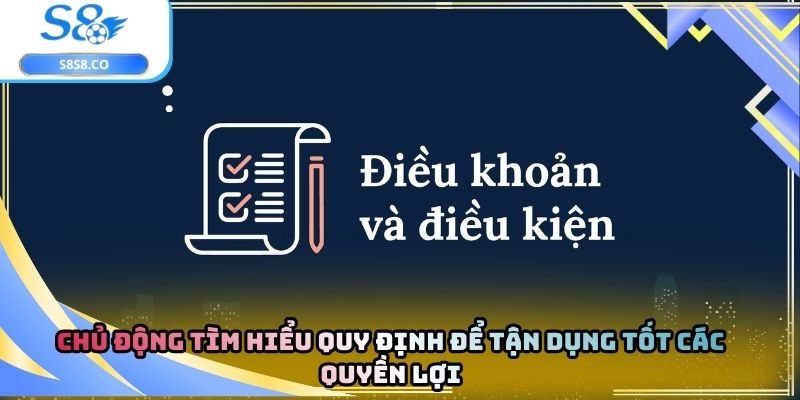 Chủ động tìm hiểu quy định để tận dụng tốt các quyền lợi