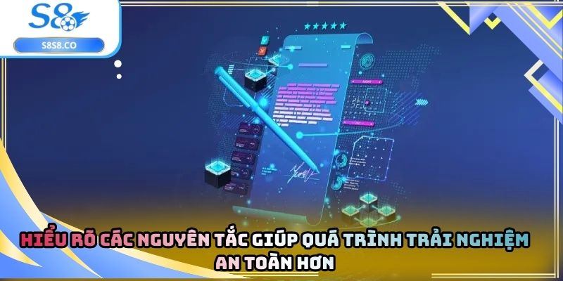 Hiểu rõ các nguyên tắc giúp quá trình trải nghiệm an toàn hơn