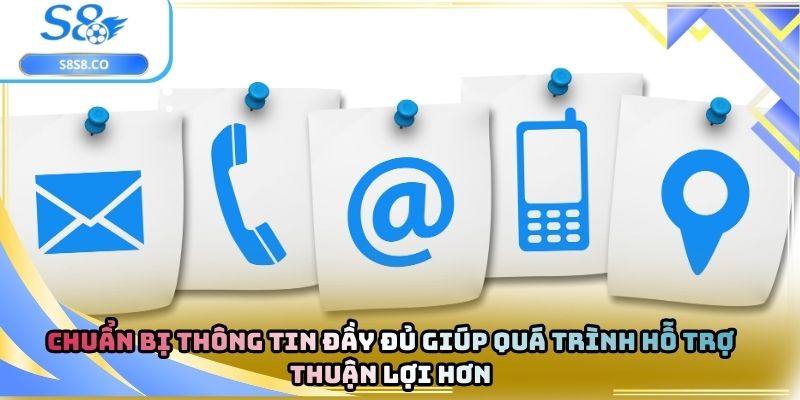 Chuẩn bị thông tin đầy đủ giúp quá trình hỗ trợ thuận lợi hơn