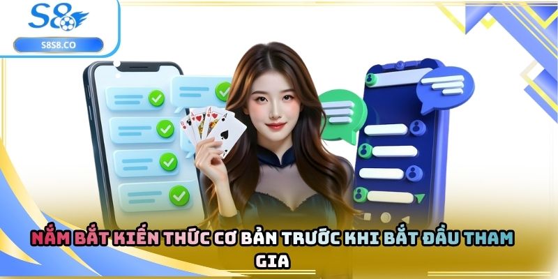 Nắm bắt kiến thức cơ bản trước khi bắt đầu tham gia