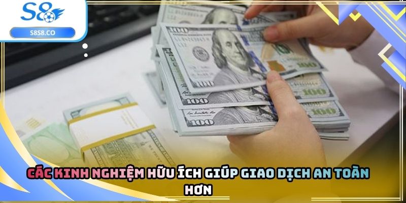 Các kinh nghiệm hữu ích giúp giao dịch an toàn hơn