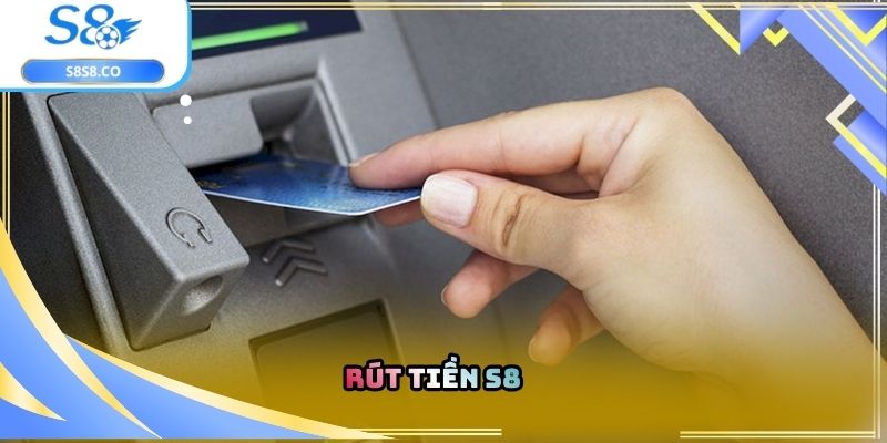 Rút tiền S8