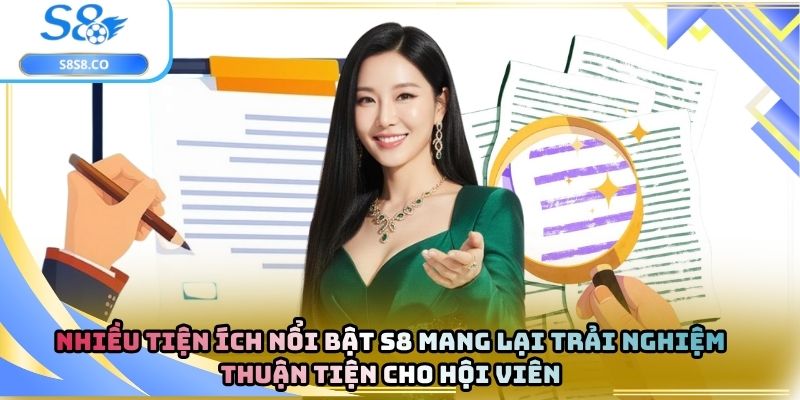 Nhiều tiện ích nổi bật S8 mang lại trải nghiệm thuận tiện cho hội viên