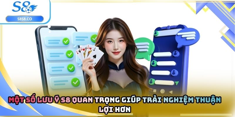 Một số lưu ý S8 quan trọng giúp trải nghiệm thuận lợi hơn