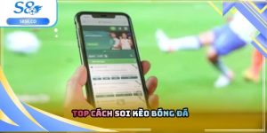 Top cách soi kèo bóng đá