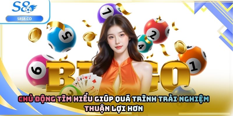 Chủ động tìm hiểu giúp quá trình trải nghiệm thuận lợi hơn