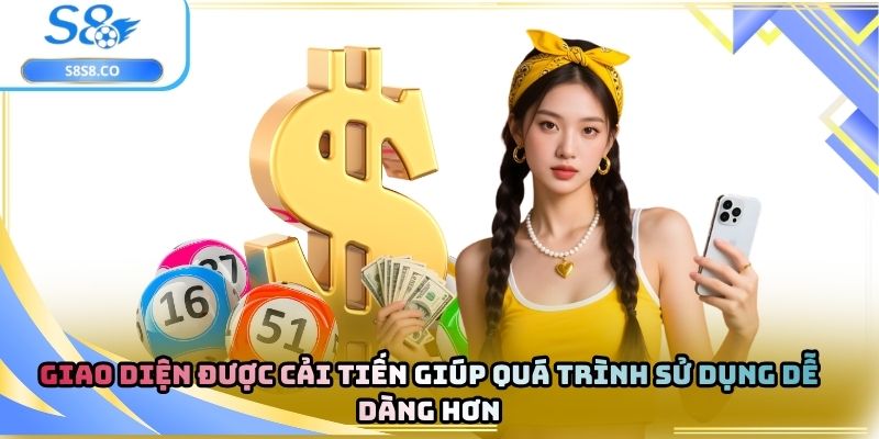 Giao diện được cải tiến giúp quá trình sử dụng dễ dàng hơn